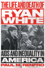 Book cover for Life and Death of Ryan White: AIDS and Inequality in America