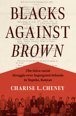 Book cover for Blacks Against Brown: The Intra-Racial Struggle Over Segregated Schools in Topeka, Kansas