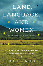 Book cover for Land, Language, and Women: A Cherokee and American Educational History