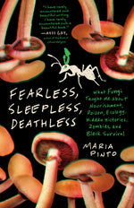 Book cover for Fearless, Sleepless, Deathless: What Fungi Taught Me about Nourishment, Poison, Ecology, Hidden Histories, Zombies, and Black Survival