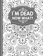 Book cover for I'm dead now what? End of life Planner: End of Life Planner, Final Wishes, Funeral Details, Final preparations...Make life easier for Those you Leave