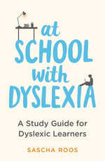 Book cover for At School with Dyslexia: Study Skills and Solutions for Dyslexic Teenagers