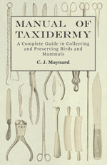 Book cover for Manual of Taxidermy - A Complete Guide in Collecting and Preserving Birds and Mammals