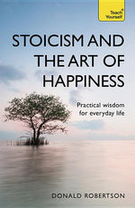 Book cover for Stoicism and the Art of Happiness: Practical Wisdom for Everyday Life