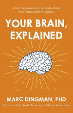 Book cover for Your Brain, Explained: What Neuroscience Reveals about Your Brain and Its Quirks