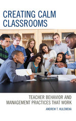Book cover for Creating Calm Classrooms: Teacher Behavior and Management Practices that Work