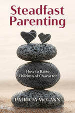 Book cover for Steadfast Parenting: How to Raise Children of Character