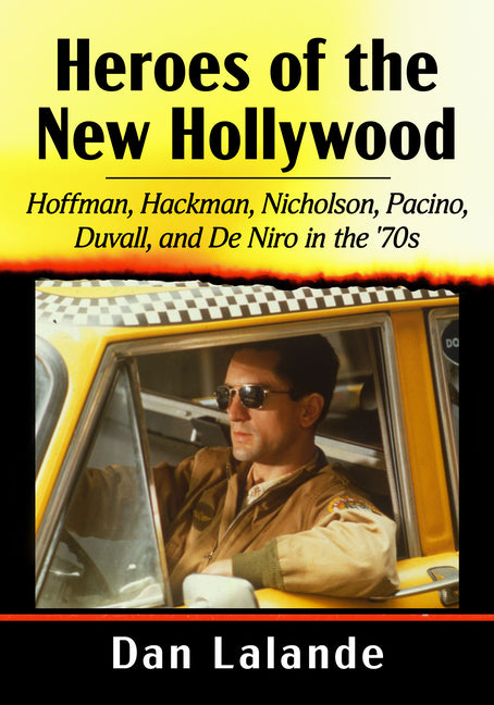 Book cover for Heroes of the New Hollywood: Hoffman, Hackman, Nicholson, Pacino, Duvall, and De Niro in the '70s