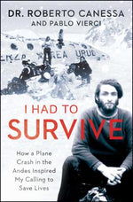 Book cover for I Had to Survive: How a Plane Crash in the Andes Inspired My Calling to Save Lives