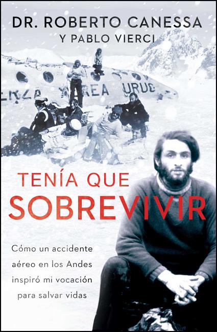 Book cover for Tenía Que Sobrevivir (I Had to Survive Spanish Edition): Cómo Un Accidente Aéreo En Los Andes Inspiró Mi Vocación Para Salvar Vidas