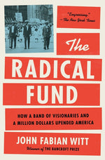 Book cover for Radical Fund: How a Band of Visionaries and a Million Dollars Upended America