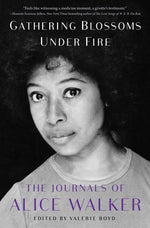 Book cover for Gathering Blossoms Under Fire: The Journals of Alice Walker, 1965-2000