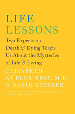 Book cover for Life Lessons: Two Experts on Death & Dying Teach Us about the Mysteries of Life & Living