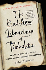 Book cover for The Bad-Ass Librarians of Timbuktu and Their Race to Save the World's Most Precious Manuscripts