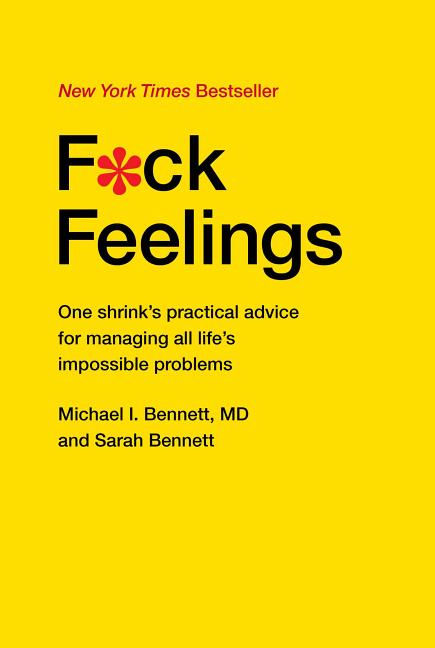 Book cover for F*ck Feelings: One Shrink's Practical Advice for Managing All Life's Impossible Problems