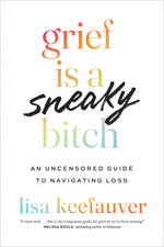 Book cover for Grief Is a Sneaky Bitch: An Uncensored Guide to Navigating Loss