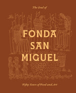 Book cover for Soul of Fonda San Miguel: Fifty Years of Food and Art