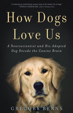 Book cover for How Dogs Love Us: A Neuroscientist and His Adopted Dog Decode the Canine Brain