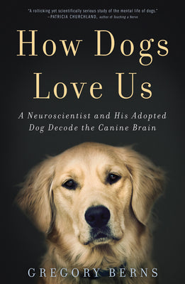 Book cover for How Dogs Love Us: A Neuroscientist and His Adopted Dog Decode the Canine Brain