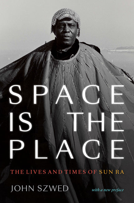 Book cover for Space Is the Place: The Lives and Times of Sun Ra