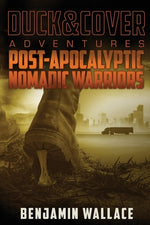 Book cover for Post-Apocalyptic Nomadic Warriors: A Duck & Cover Adventure