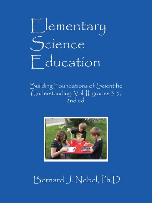 Book cover for Elementary Science Education: Building Foundations of Scientific Understanding, Vol. II, grades 3-5, 2nd ed.