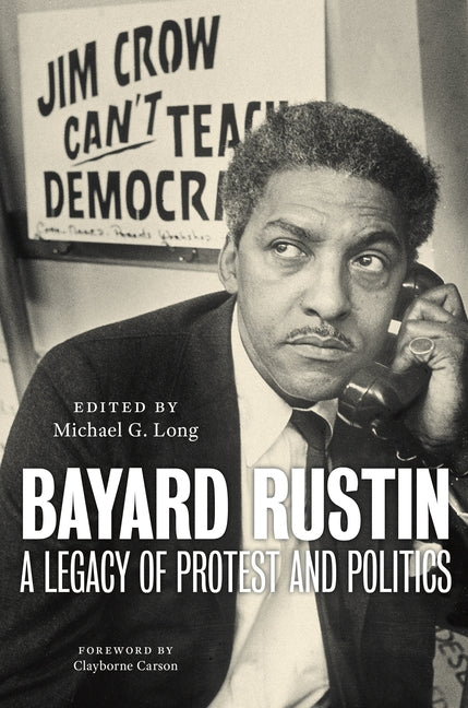 Book cover for Bayard Rustin: A Legacy of Protest and Politics