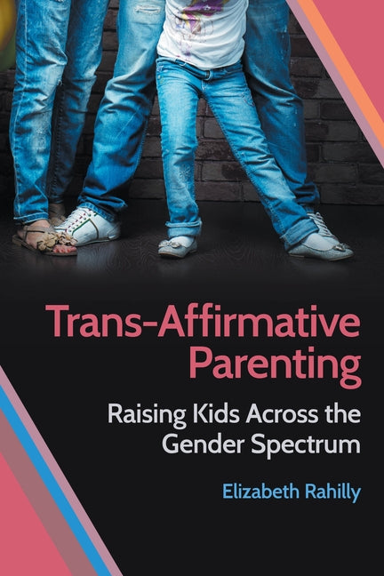 Book cover for Trans-Affirmative Parenting: Raising Kids Across the Gender Spectrum