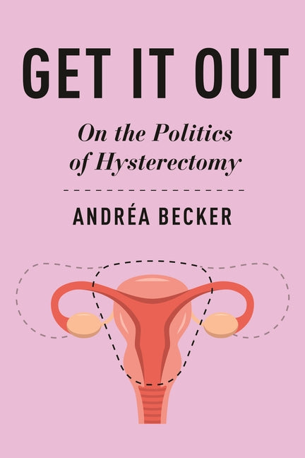 Book cover for Get It Out: On the Politics of Hysterectomy