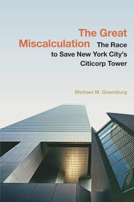 Book cover for Great Miscalculation: The Race to Save New York City's Citicorp Tower