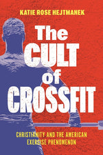Book cover for Cult of Crossfit: Christianity and the American Exercise Phenomenon