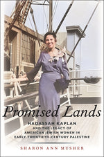 Book cover for Promised Lands: Hadassah Kaplan and the Legacy of American Jewish Women in Early Twentieth-Century Palestine