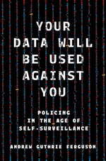 Book cover for Your Data Will Be Used Against You: Policing in the Age of Self-Surveillance