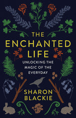 Book cover for The Enchanted Life: Unlocking the Magic of the Everyday