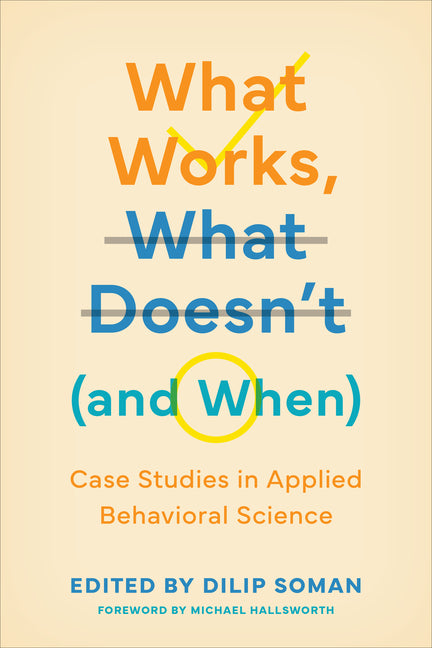 Book cover for What Works, What Doesn't (and When): Case Studies in Applied Behavioral Science