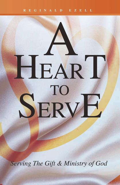 Book cover for A Heart to Serve: Serving the Gift & Ministry of God