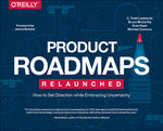Book cover for Product Roadmaps Relaunched: How to Set Direction While Embracing Uncertainty