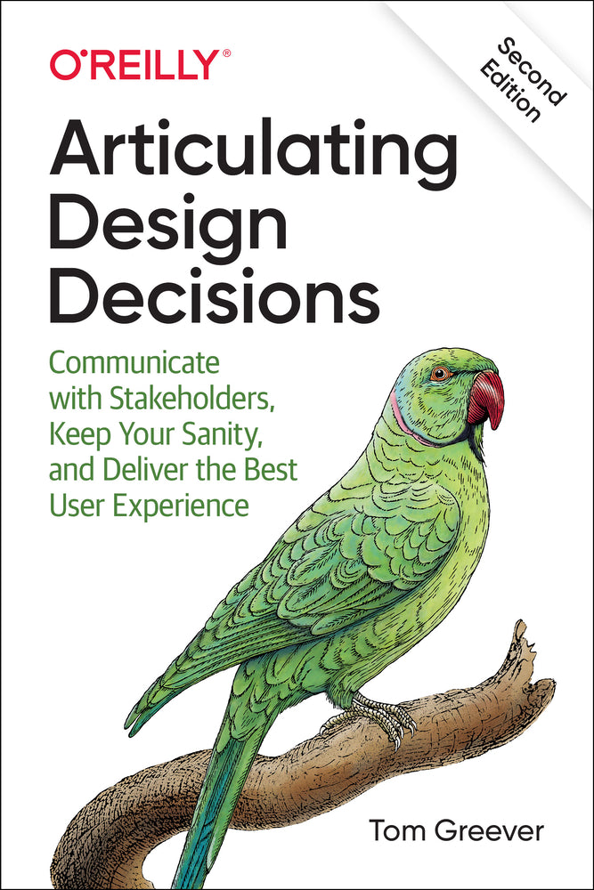 Book cover for Articulating Design Decisions: Communicate with Stakeholders, Keep Your Sanity, and Deliver the Best User Experience
