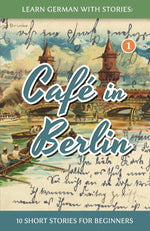 Book cover for Learn German With Stories: Café in Berlin - 10 Short Stories For Beginners