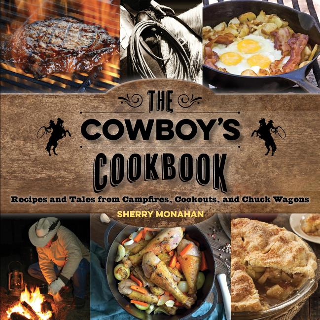 Book cover for Cowboy's Cookbook: Recipes and Tales from Campfires, Cookouts, and Chuck Wagons