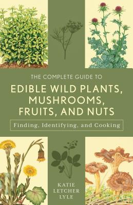 Book cover for The Complete Guide to Edible Wild Plants, Mushrooms, Fruits, and Nuts: Finding, Identifying, and Cooking