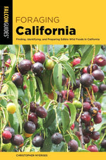 Book cover for Foraging California: Finding, Identifying, and Preparing Edible Wild Foods in California
