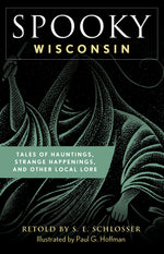 Book cover for Spooky Wisconsin: Tales of Hauntings, Strange Happenings, and Other Local Lore