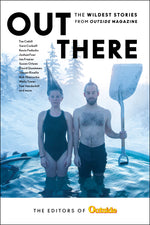 Book cover for Out There: The Wildest Stories from Outside Magazine