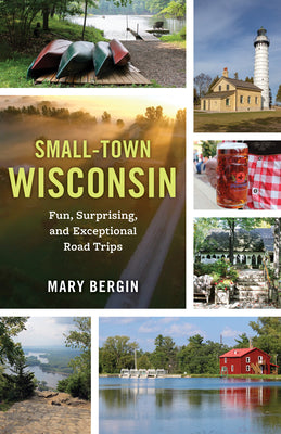 Book cover for Small-Town Wisconsin: Fun, Surprising, and Exceptional Road Trips