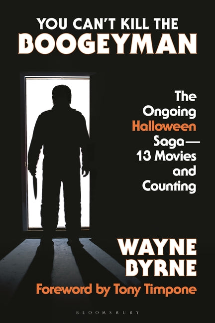 Book cover for You Can't Kill the Boogeyman: The Ongoing Halloween Saga--13 Movies and Counting