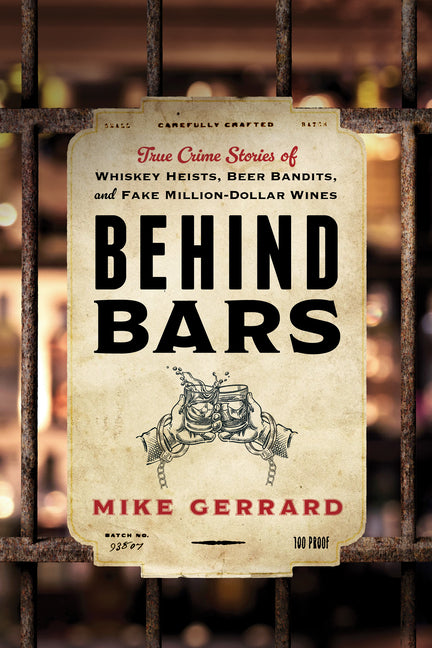 Book cover for Behind Bars: True Crime Stories of Whiskey Heists, Beer Bandits, and Fake Million-Dollar Wines