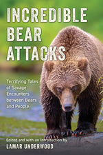 Book cover for Incredible Bear Attacks: Terrifying Tales of Savage Encounters between Bears and People.