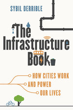 Book cover for Infrastructure Book: How Cities Work and Power Our Lives