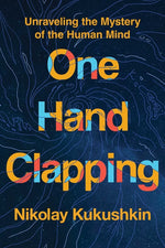 Book cover for One Hand Clapping: Unraveling the Mystery of the Human Mind